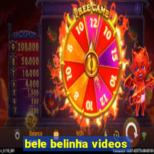 bele belinha videos